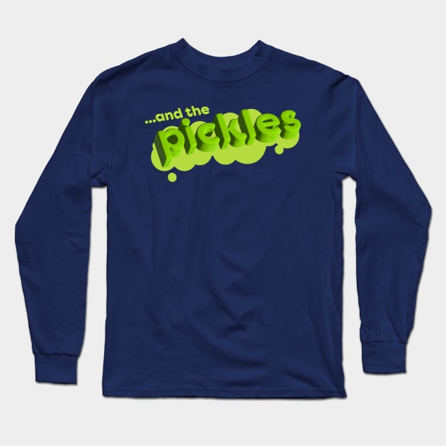 ... and the PICKLES! Long Sleeve T-Shirt by BIrdbrook Academy